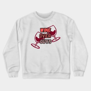 Wine Over Guys Valentines Day T-Shirt Crewneck Sweatshirt